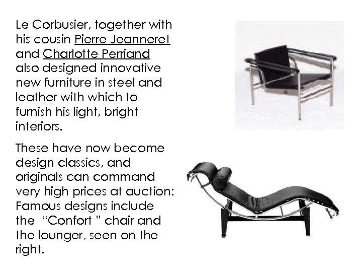 Le Corbusier, together with his cousin Pierre Jeanneret and Charlotte Perriand also designed innovative