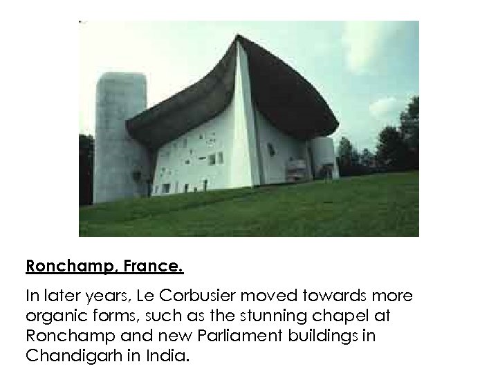 Ronchamp, France. In later years, Le Corbusier moved towards more organic forms, such as