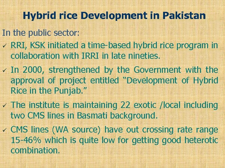 Hybrid rice Development in Pakistan In the public sector: ü RRI, KSK initiated a