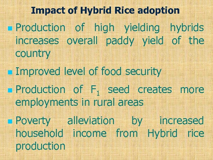 Impact of Hybrid Rice adoption n n Production of high yielding hybrids increases overall