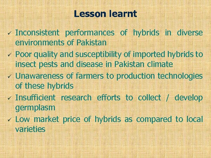 Lesson learnt ü ü ü Inconsistent performances of hybrids in diverse environments of Pakistan