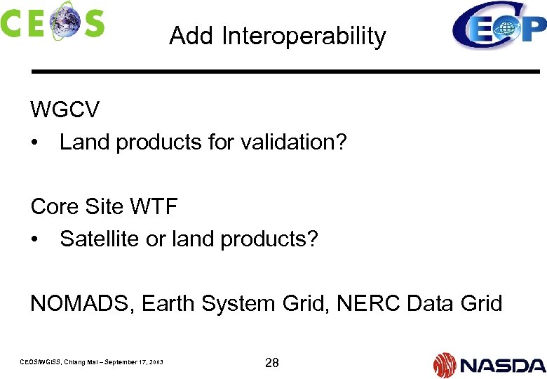 Add Interoperability WGCV • Land products for validation? Core Site WTF • Satellite or