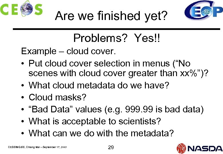 Are we finished yet? Problems? Yes!! Example – cloud cover. • Put cloud cover