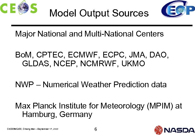 Model Output Sources Major National and Multi-National Centers Bo. M, CPTEC, ECMWF, ECPC, JMA,