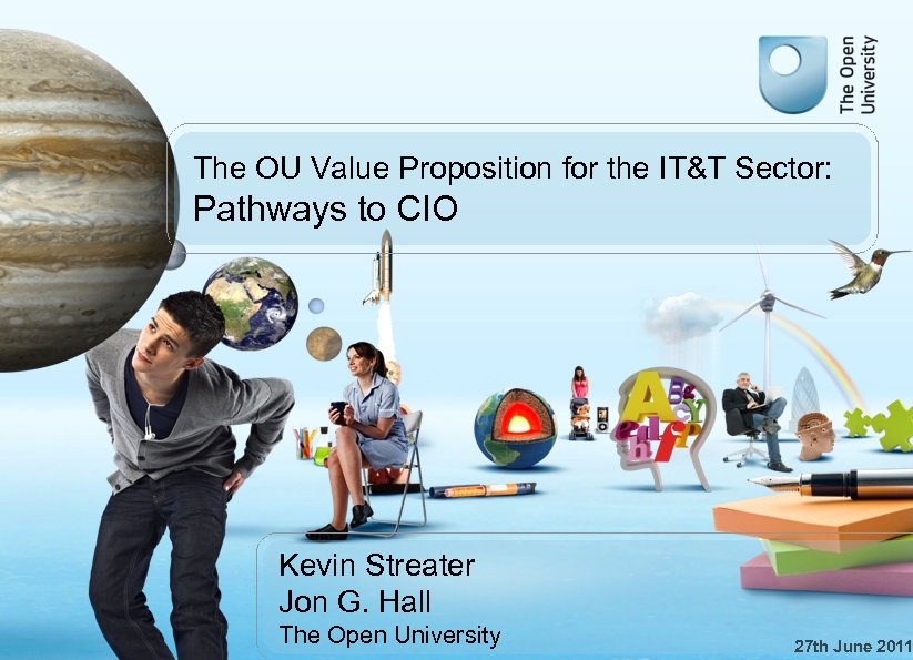 The OU Value Proposition for the IT&T Sector: Pathways to CIO Kevin Streater Jon