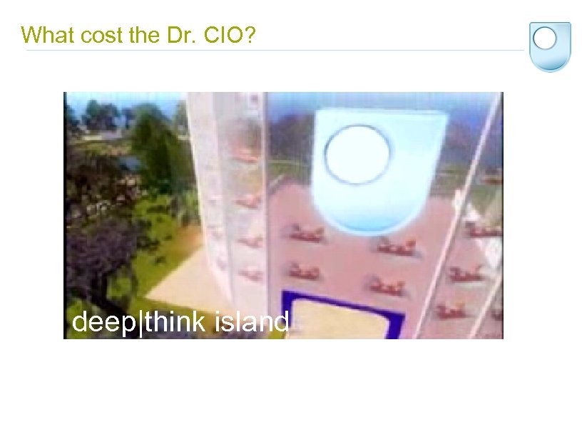 What cost the Dr. CIO? deep|think island 