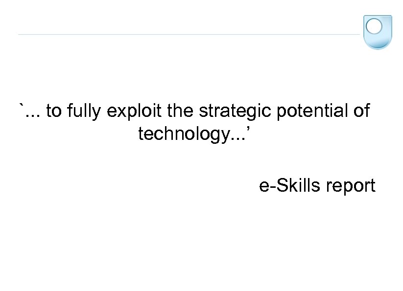 `. . . to fully exploit the strategic potential of technology. . . ’
