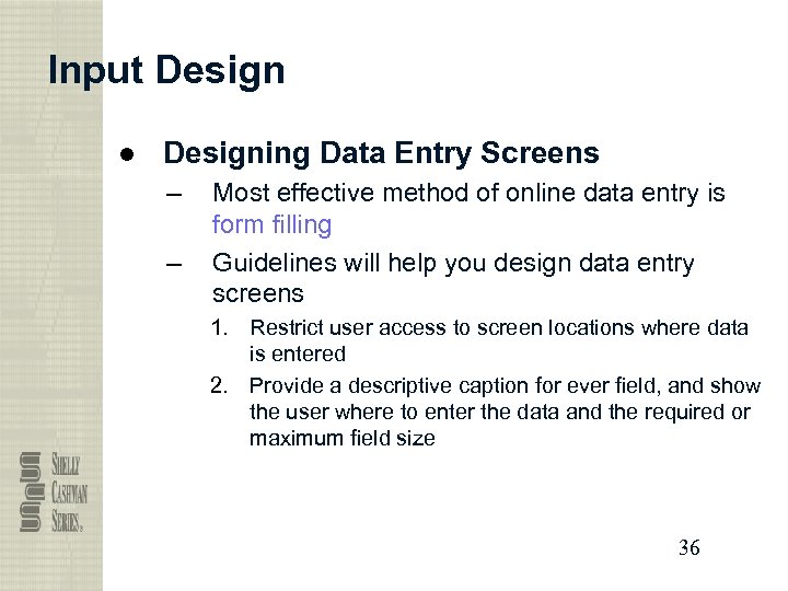 Input Design ● Designing Data Entry Screens – – Most effective method of online