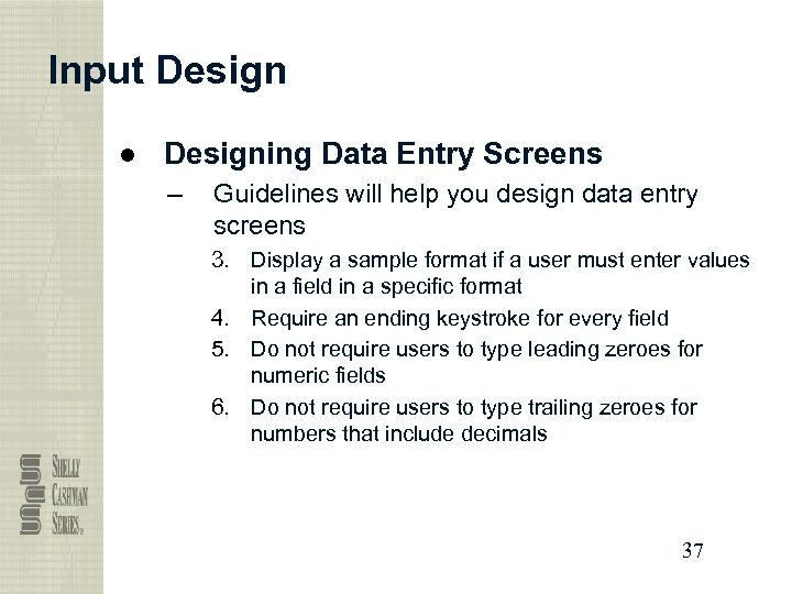 Input Design ● Designing Data Entry Screens – Guidelines will help you design data