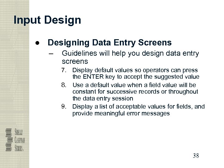Input Design ● Designing Data Entry Screens – Guidelines will help you design data