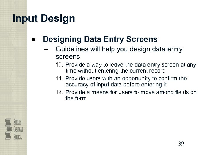 Input Design ● Designing Data Entry Screens – Guidelines will help you design data