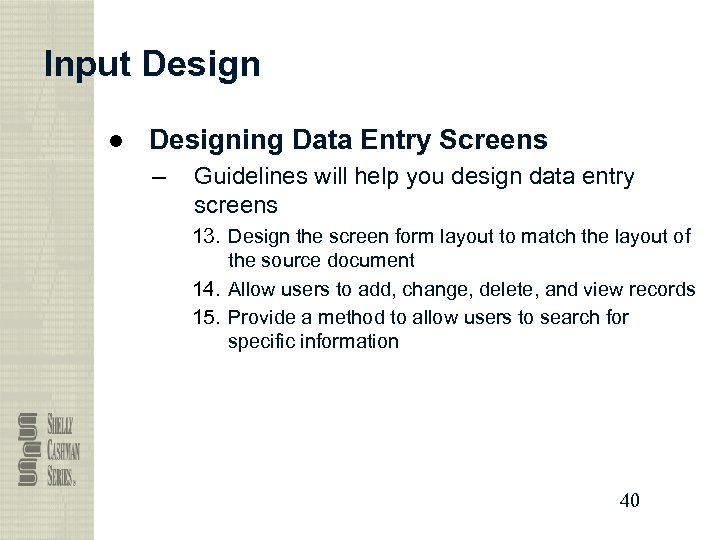 Input Design ● Designing Data Entry Screens – Guidelines will help you design data