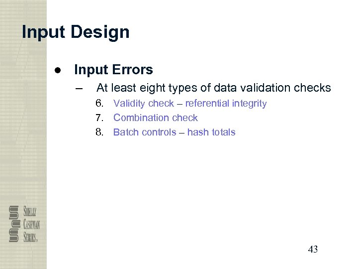 Input Design ● Input Errors – At least eight types of data validation checks