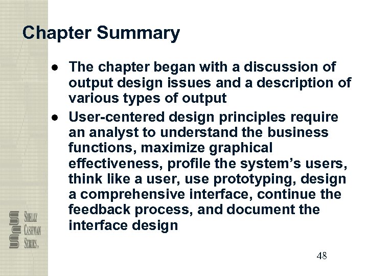 Chapter Summary ● The chapter began with a discussion of output design issues and