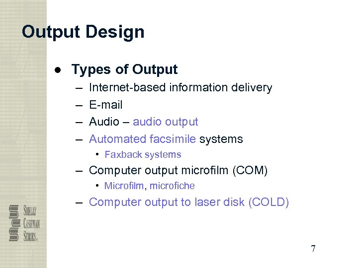 Output Design ● Types of Output – – Internet-based information delivery E-mail Audio –