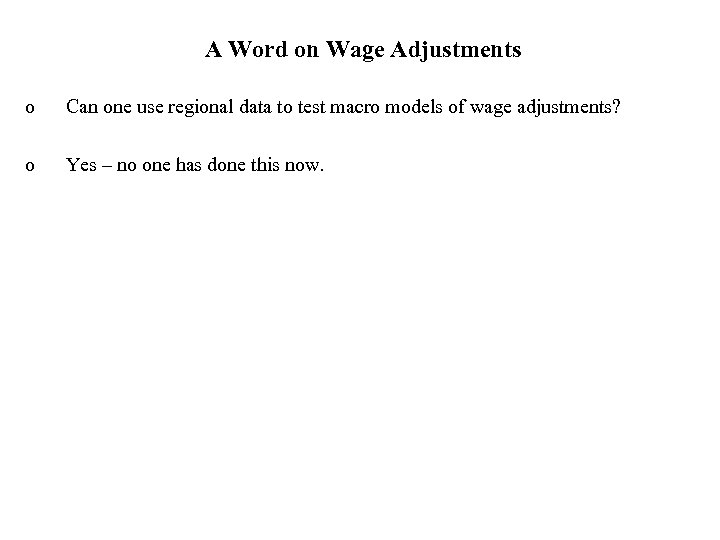 A Word on Wage Adjustments o Can one use regional data to test macro