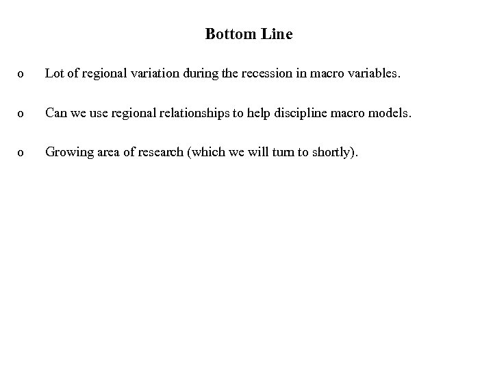 Bottom Line o Lot of regional variation during the recession in macro variables. o