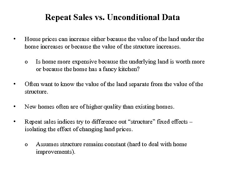 Repeat Sales vs. Unconditional Data • House prices can increase either because the value