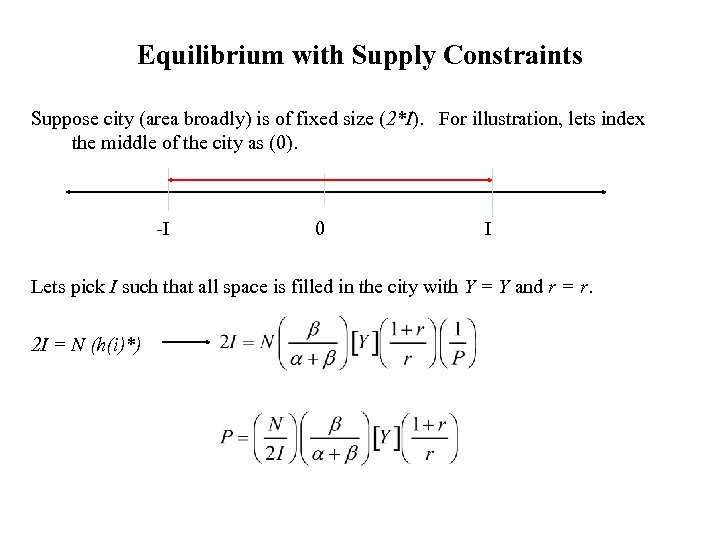 Equilibrium with Supply Constraints Suppose city (area broadly) is of fixed size (2*I). For