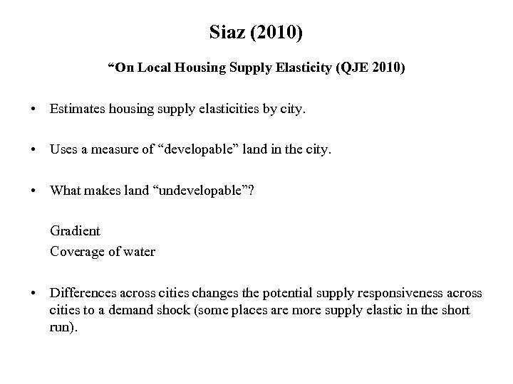 Siaz (2010) “On Local Housing Supply Elasticity (QJE 2010) • Estimates housing supply elasticities