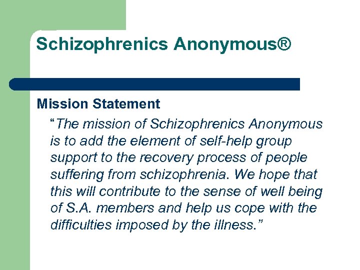 Schizophrenics Anonymous® Mission Statement “The mission of Schizophrenics Anonymous is to add the element