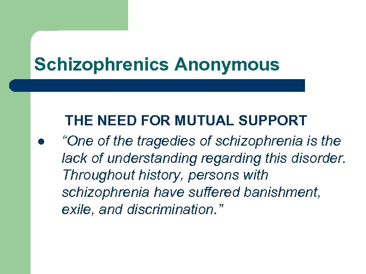 Schizophrenics Anonymous l THE NEED FOR MUTUAL SUPPORT “One of the tragedies of schizophrenia