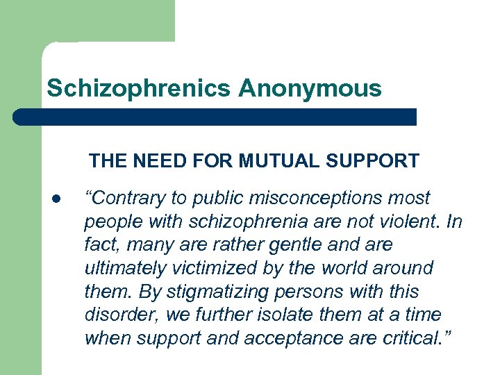 Schizophrenics Anonymous THE NEED FOR MUTUAL SUPPORT l “Contrary to public misconceptions most people