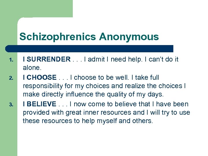 Schizophrenics Anonymous 1. 2. 3. I SURRENDER. . . I admit I need help.