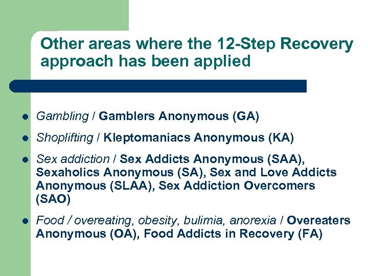 Other areas where the 12 -Step Recovery approach has been applied l Gambling /