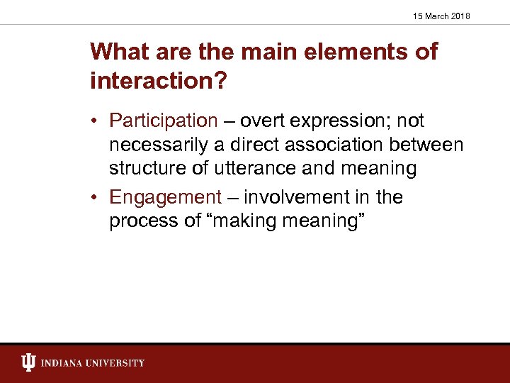 15 March 2018 What are the main elements of interaction? • Participation – overt