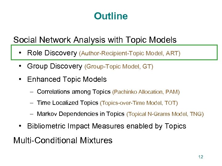 Outline Social Network Analysis with Topic Models • Role Discovery (Author-Recipient-Topic Model, ART) •