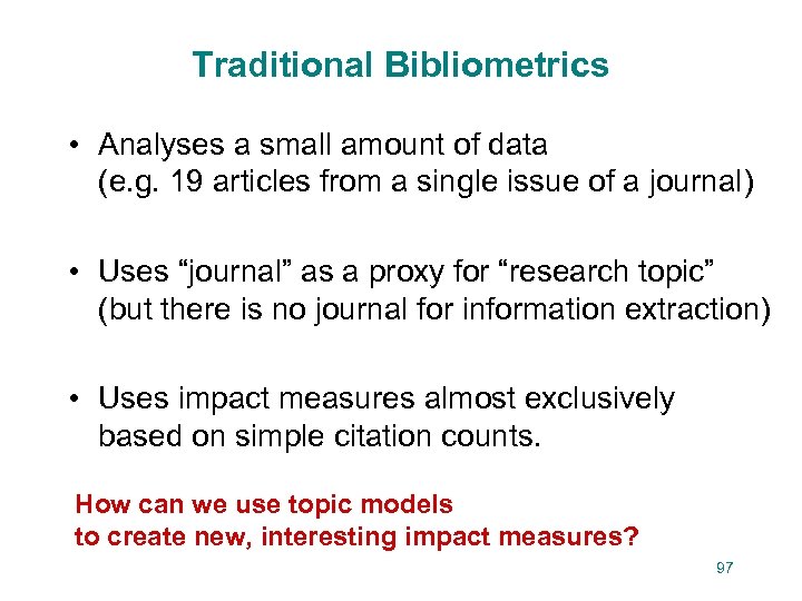 Traditional Bibliometrics • Analyses a small amount of data (e. g. 19 articles from