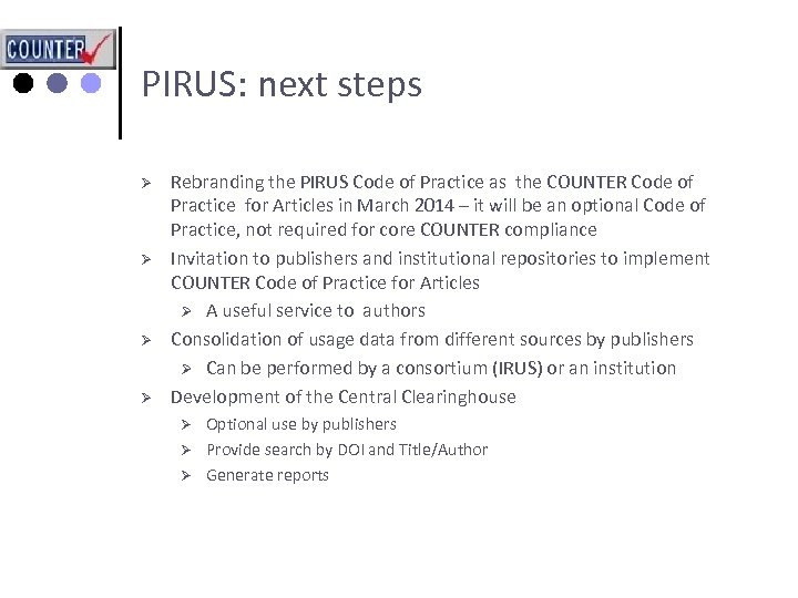 PIRUS: next steps Ø Ø Rebranding the PIRUS Code of Practice as the COUNTER