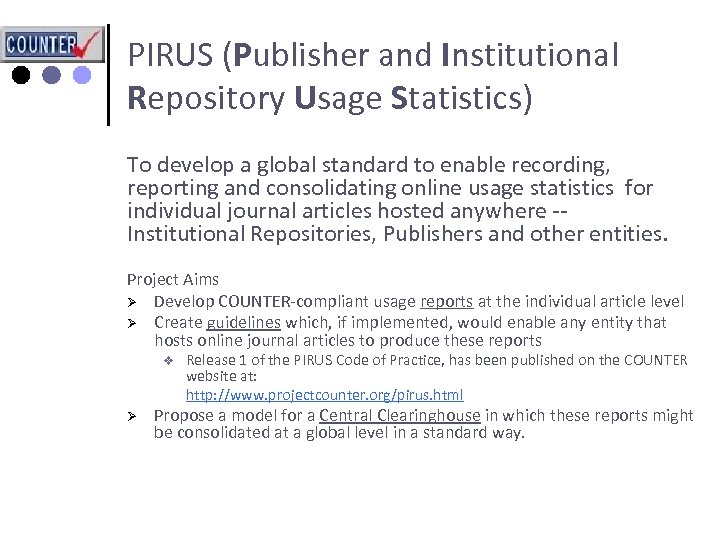 PIRUS (Publisher and Institutional Repository Usage Statistics) To develop a global standard to enable