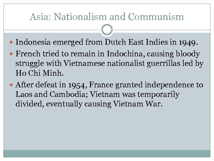 Asia: Nationalism and Communism Indonesia emerged from Dutch East Indies in 1949. French tried