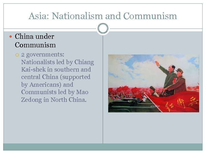 Asia: Nationalism and Communism China under Communism 2 governments: Nationalists led by Chiang Kai-shek