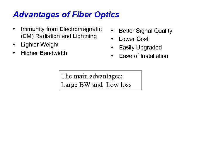 Advantages of Fiber Optics • Immunity from Electromagnetic (EM) Radiation and Lightning • Lighter
