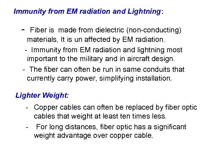 Immunity from EM radiation and Lightning: - Fiber is made from dielectric (non-conducting) materials,