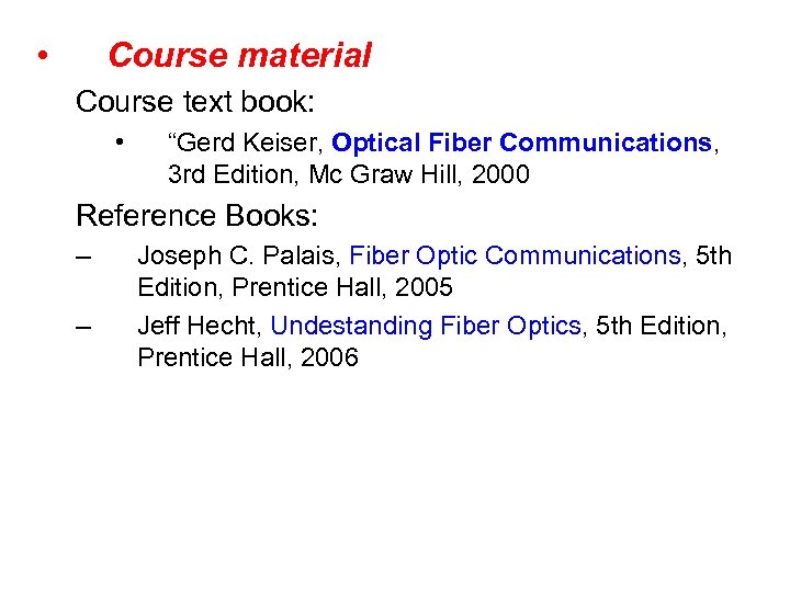  • Course material Course text book: • “Gerd Keiser, Optical Fiber Communications, 3