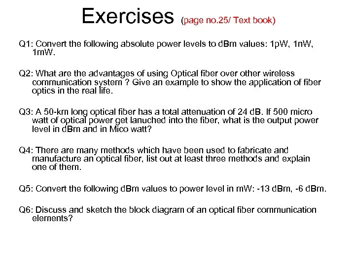 Exercises (page no. 25/ Text book) Q 1: Convert the following absolute power levels