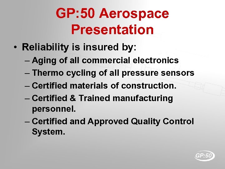GP: 50 Aerospace Presentation • Reliability is insured by: – Aging of all commercial