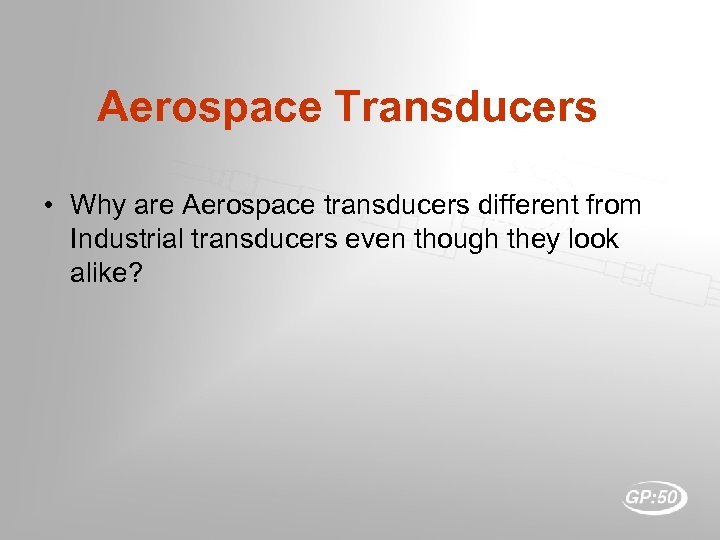 Aerospace Transducers • Why are Aerospace transducers different from Industrial transducers even though they