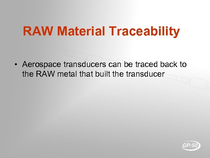 RAW Material Traceability • Aerospace transducers can be traced back to the RAW metal