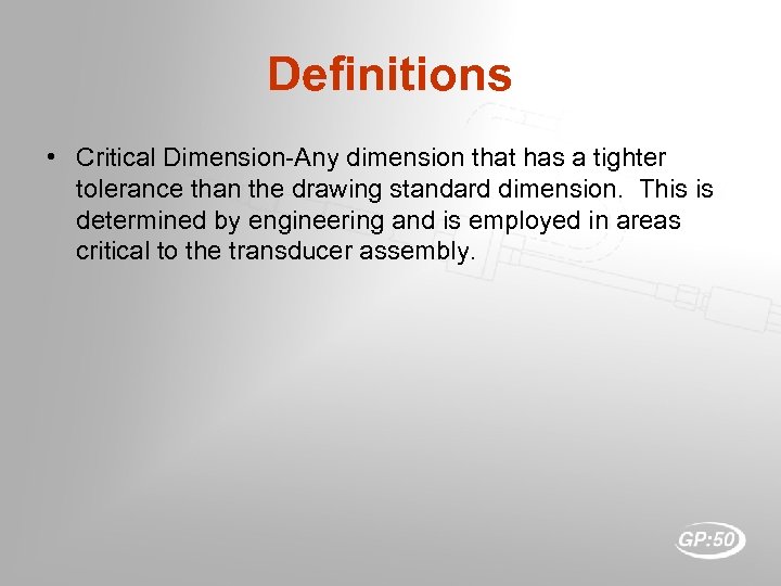 Definitions • Critical Dimension-Any dimension that has a tighter tolerance than the drawing standard