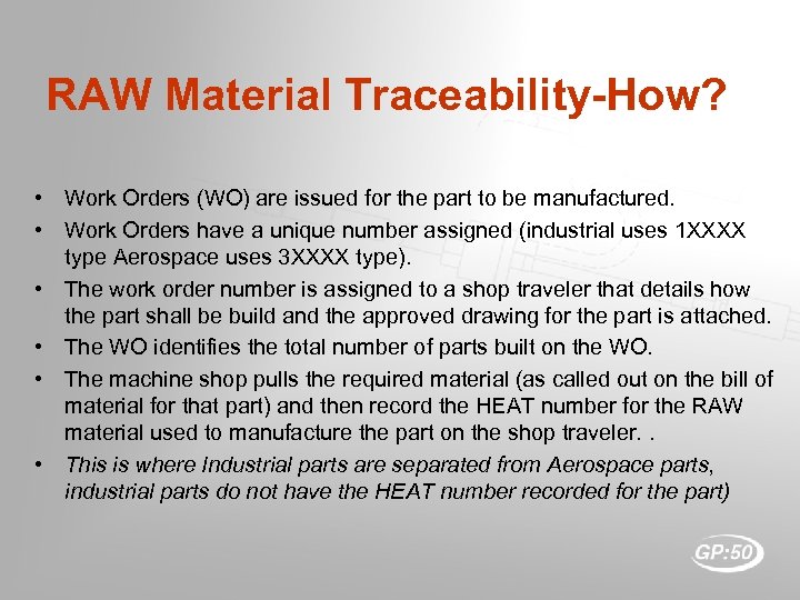 RAW Material Traceability-How? • Work Orders (WO) are issued for the part to be