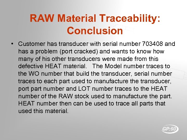 RAW Material Traceability: Conclusion • Customer has transducer with serial number 703408 and has