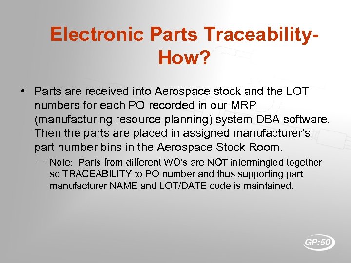 Electronic Parts Traceability. How? • Parts are received into Aerospace stock and the LOT