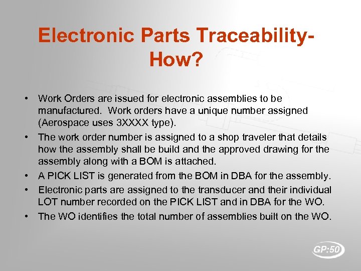 Electronic Parts Traceability. How? • Work Orders are issued for electronic assemblies to be