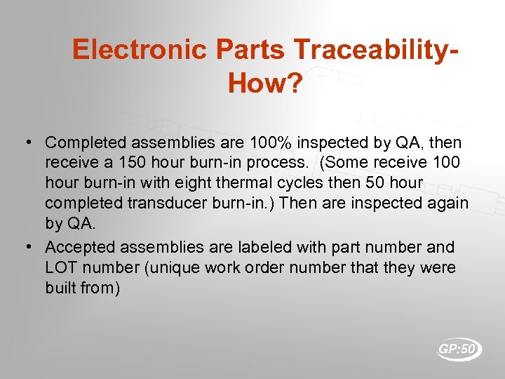 Electronic Parts Traceability. How? • Completed assemblies are 100% inspected by QA, then receive