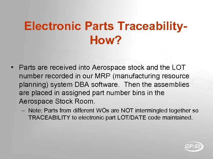Electronic Parts Traceability. How? • Parts are received into Aerospace stock and the LOT